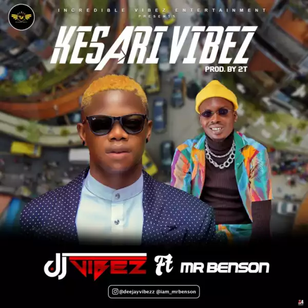 DJ Vibez - Kesari Vibez ft. Mr Benson